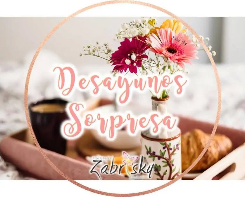 Desayunos Sorpresa - Floristería Zabrisky