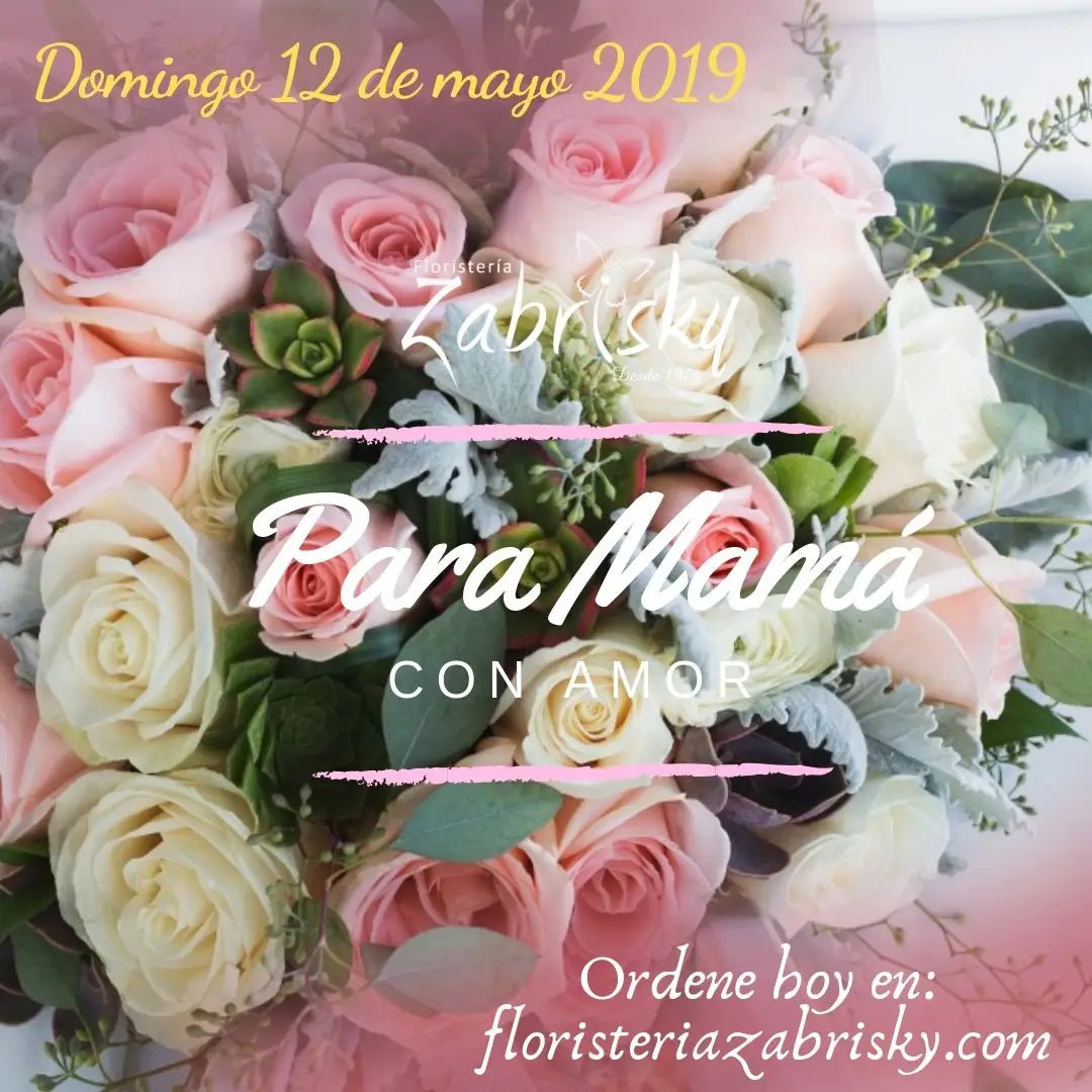 MAYO 12 DÍA DE LA MADRE ♥♥♥ - Floristería Zabrisky