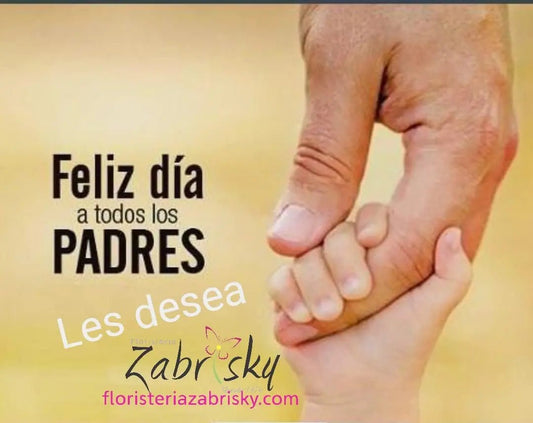 Feliz día del padre - Floristería Zabrisky