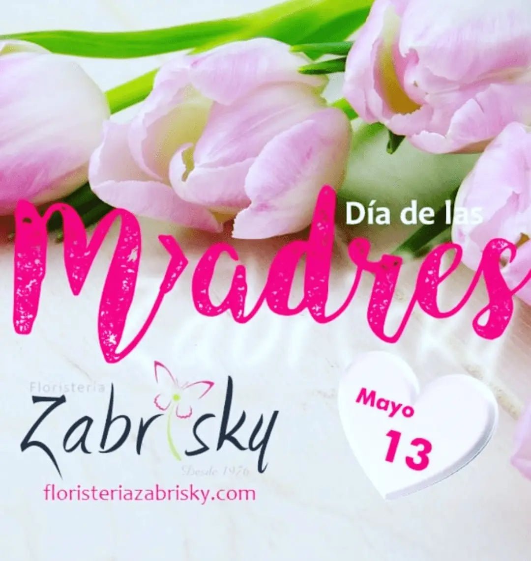 Mother's Day - Floristería Zabrisky